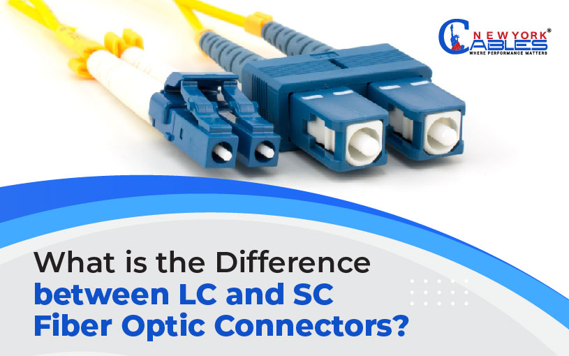 What is the Difference between LC and SC Fiber Optic Connectors?