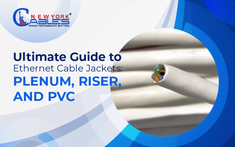 Ultimate Guide To Ethernet Cable Jackets: Plenum, Riser, and PVC