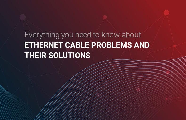Ethernet Cable, Problems and Solutions
