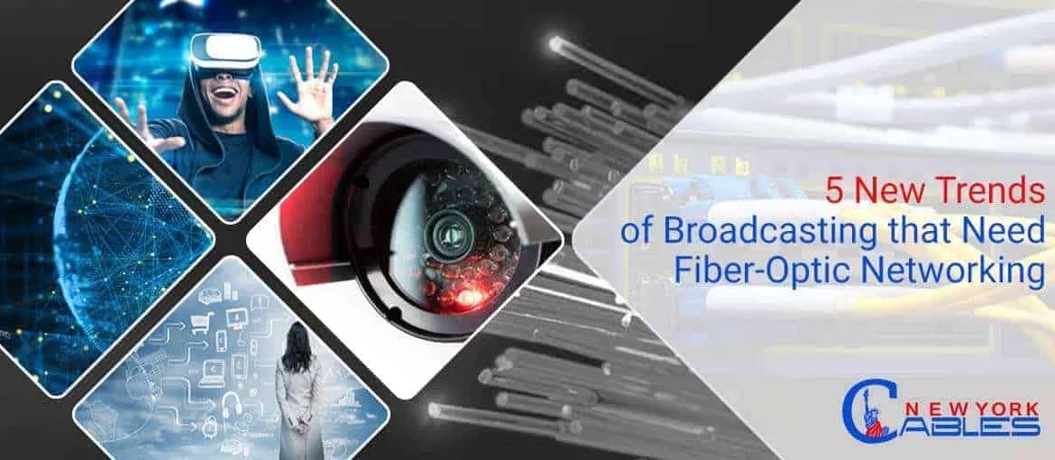 5 New Trends of Broadcasting that Need Fiber-Optic Networking