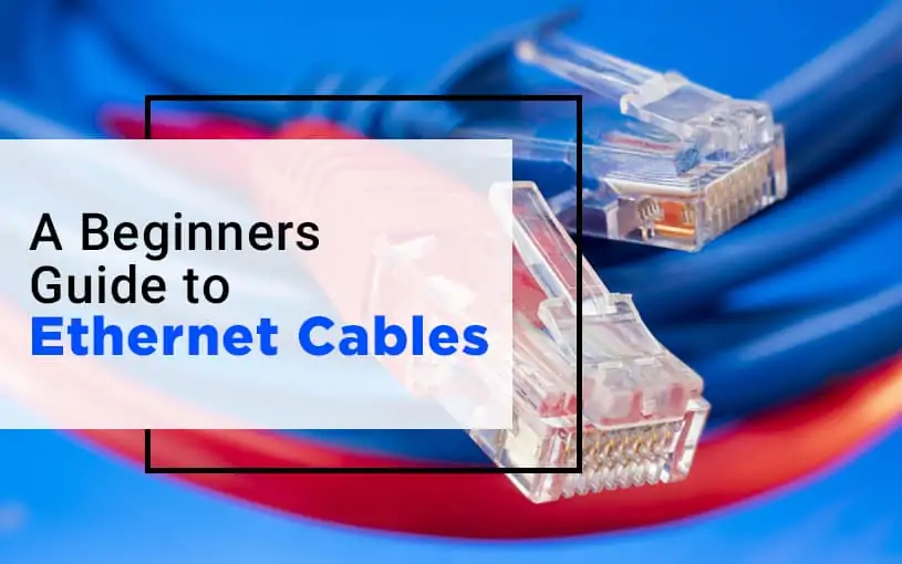A Beginner’s Guide to Ethernet Cables