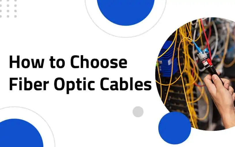How to Choose Fiber Optic Cables?