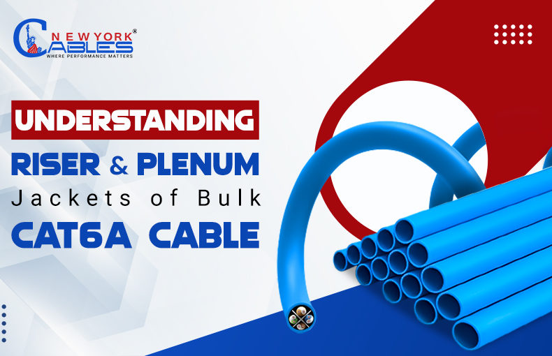 Understanding Riser and Plenum Jackets of Bulk Cat6a Cable